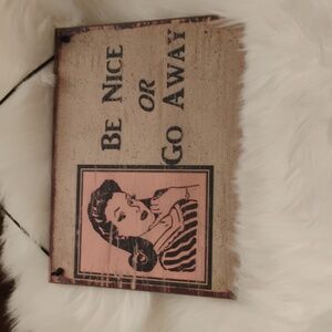 Be Nice or Go Away   "Wall Decor"
